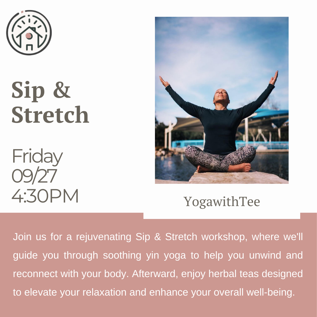 Flyer for "Sip & Stretch" on Friday, 09/27 at 4:30 PM with Yoga with Tee. Enjoy yin yoga and herbal teas as you sip and stretch your way to relaxation.